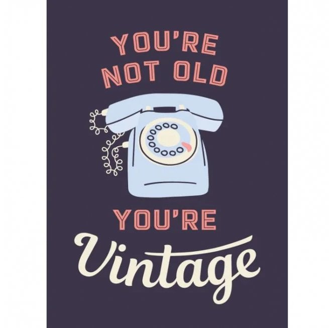 Youre Not Old, Youre Vintage